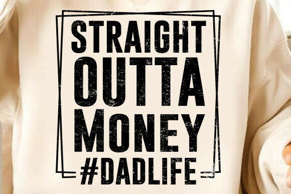 Dad Graphics & T-Shirt Designs: Straight Outta Money Dadlife