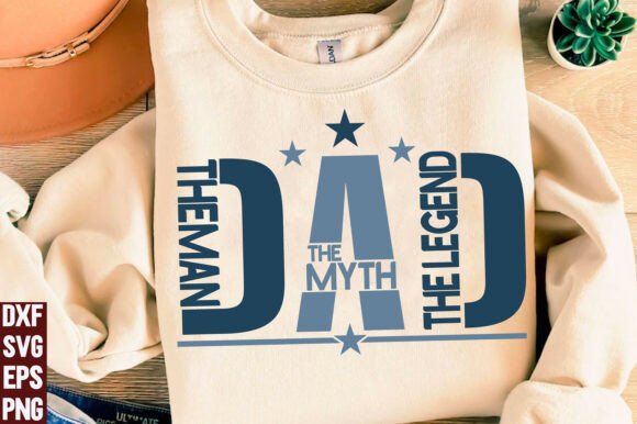 Evaluating Dad The Man The Myth The Legend Graphics for T-Shirt Designs