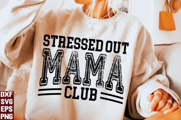Stressed Out Mama Club Graphics for T-Shirt Designs